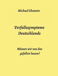 bokomslag Verfallssymptome Deutschlands: Müssen wir uns das gefallen lassen?