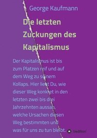 bokomslag Die letzten Zuckungen des Kapitalismus: Der Kapitalismus ist bis zum Platzen reif und auf dem Weg zu seinem Kollaps. Hier liest Du, wie dieser Weg kon