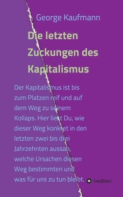 bokomslag Die letzten Zuckungen des Kapitalismus: Der Kapitalismus ist bis zum Platzen reif und auf dem Weg zu seinem Kollaps. Hier liest Du, wie dieser Weg kon