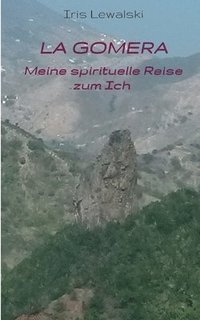 bokomslag La Gomera Meine spirituelle Reise zum Ich: Erfahrungsbericht