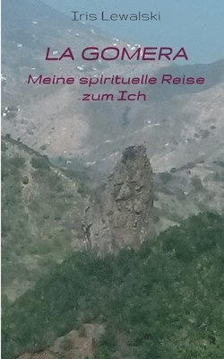 bokomslag La Gomera Meine spirituelle Reise zum Ich: Erfahrungsbericht