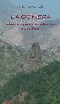 bokomslag La Gomera Meine spirituelle Reise zum Ich: Erfahrungsbericht