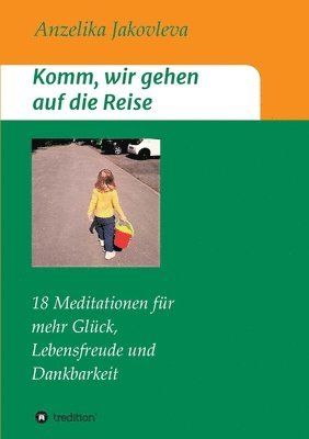 bokomslag Komm, wir gehen auf die Reise: 18 Meditationen für mehr Glück, Lebensfreude und Dankbarkeit