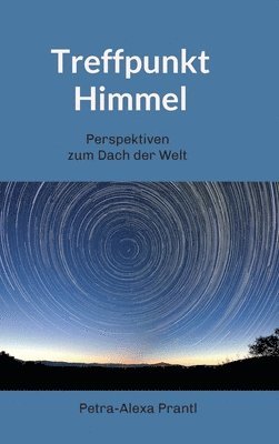 bokomslag Treffpunkt Himmel: Perspektiven vom Dach der Welt