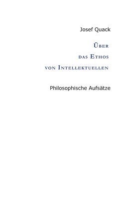 Über das Ethos von Intellektuellen: Philosophische Aufsätze