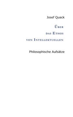 Über das Ethos von Intellektuellen: Philosophische Aufsätze 1