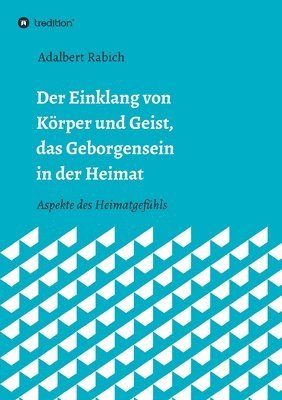 Adalbert Rabich - Der Einklang von Körper und Geist, das Geborgensein in der Heimat: Aspekte des Heimatgefühls, Häftad