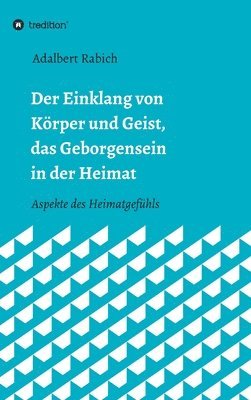 bokomslag Der Einklang von Körper und Geist, das Geborgensein in der Heimat: Aspekte des Heimatgefühls