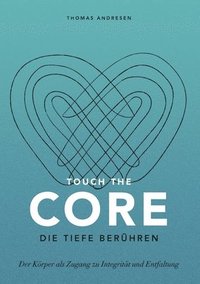 bokomslag Touch the Core. Die Tiefe berühren.