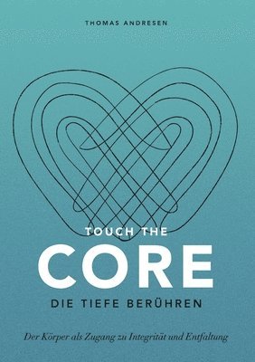 bokomslag Touch the Core. Die Tiefe berühren.