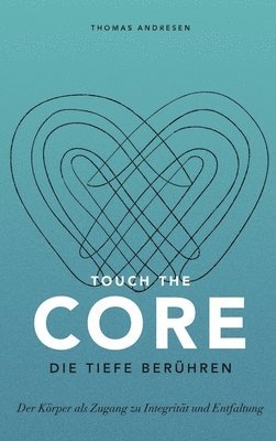 bokomslag Touch the Core. Die Tiefe berühren.