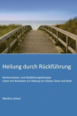 bokomslag Heilung durch Rückführung: Lösen von Blockaden zur Heilung von Körper, Geist und Seele