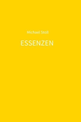 bokomslag ESSENZEN gelb: 4. Jahresband der Dichtung ESSENZEN von Michael Stoll