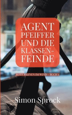 bokomslag Agent Pfeiffer und die Klassenfeinde: Ein spannender Polit-Thriller