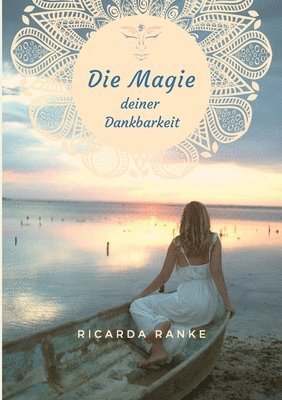 Ricarda Ranke - Die Magie deiner Dankbarkeit: Freue dich auf deine Magie - dein NEUES Leben!, Häftad