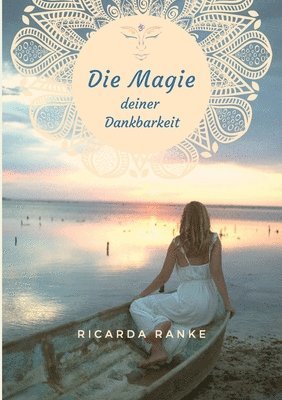 Die Magie deiner Dankbarkeit: Freue dich auf deine Magie - dein NEUES Leben! 1