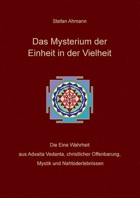 Das Mysterium der Einheit in der Vielheit: Die Eine Wahrheit aus Advaita Vedanta, christlicher Offenbarung, Mystik und Nahtoderlebnissen 1