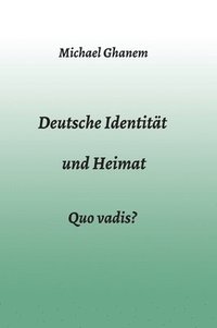 bokomslag Deutsche Identität und Heimat: Quo vadis?