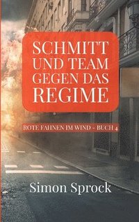 bokomslag Schmitt und Team gegen das Regime: Ein packender Thriller auf internationalem Level