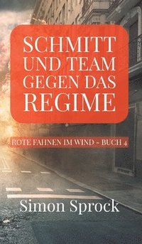bokomslag Schmitt und Team gegen das Regime: Ein packender Thriller auf internationalem Level