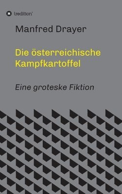 Manfred Drayer - Die österreichische Kampfkartoffel: Eine groteske Fiktion, Inbunden