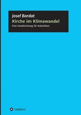Josef Bordat - Kirche im Klimawandel: Eine Handreichung für Katholiken, Häftad