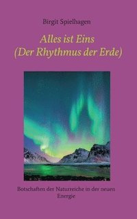 bokomslag Alles ist Eins (Der Rhythmus der Erde): Botschaften der Naturreiche in der neuen Energie