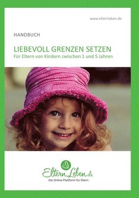 Liebevoll Grenzen setzen - Handbuch: Für Eltern von Kindern zwischen 1 und 5 Jahren 1