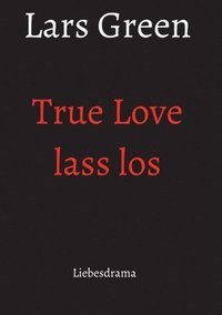 bokomslag True Love lass los