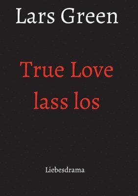 True Love lass los: Liebesdrama