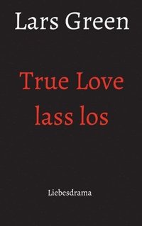 bokomslag True Love lass los: Liebesdrama