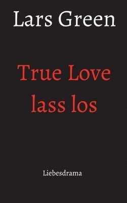 bokomslag True Love lass los: Liebesdrama