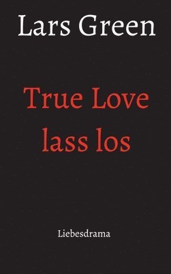 True Love lass los: Liebesdrama 1