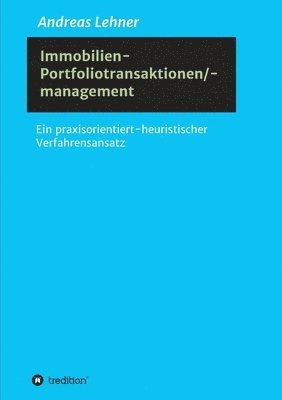 Immobilien-Portfoliotransaktionen-/ management: Ein praxisorientiert-heuristischer Verfahrensansatz 1