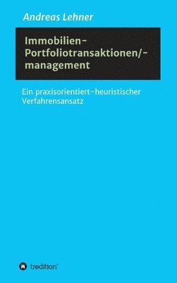 Immobilien-Portfoliotransaktionen-/ management: Ein praxisorientiert-heuristischer Verfahrensansatz 1