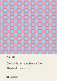 bokomslag Die Schönheit der Seele - Die Abgründe des Ichs: Gedichte und Gedanken