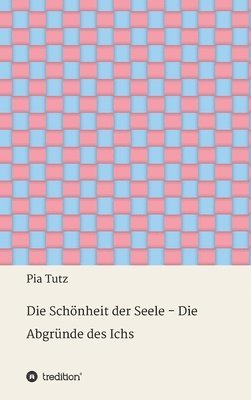 bokomslag Die Schönheit der Seele - Die Abgründe des Ichs: Gedichte und Gedanken