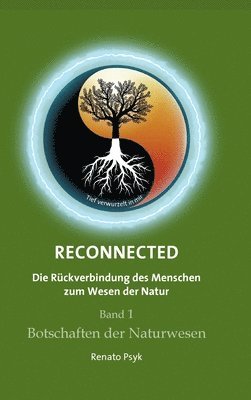 RECONNECTED - Die Rückverbindung des Menschen zum Wesen der Natur: Band 1 - Botschaften der Naturwesen
