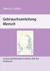 bokomslag Gebrauchsanleitung Mensch: Lernen und Wachsen in dieser Zeit des Umbruchs