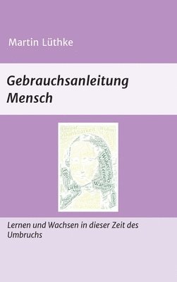 bokomslag Gebrauchsanleitung Mensch: Lernen und Wachsen in dieser Zeit des Umbruchs