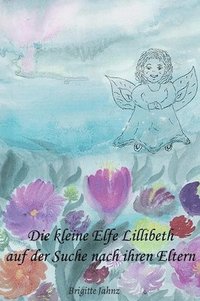 bokomslag Die kleine Elfe Lillibeth auf der Suche nach ihren Eltern