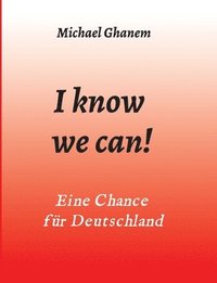 bokomslag I know we can!: Eine Chance für Deutschland