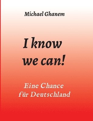 I know we can!: Eine Chance für Deutschland 1