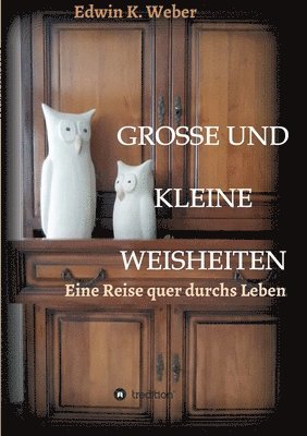 Edwin K. Weber - Grosse Und Kleine Weisheiten: Eine Reise quer durchs Leben, Häftad