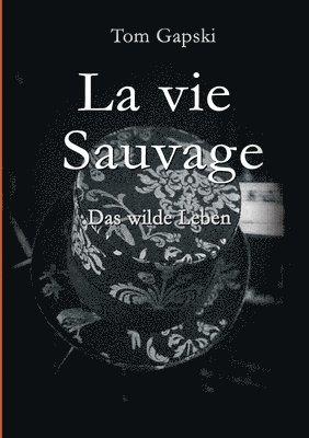 bokomslag La vie Sauvage - das wilde Leben