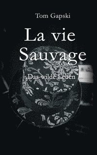 bokomslag La vie Sauvage - das wilde Leben