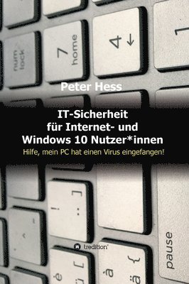 bokomslag IT-Sicherheit für Internet- und Windows 10 Nutzer*innen: Hilfe, mein PC hat einen Virus eingefangen!