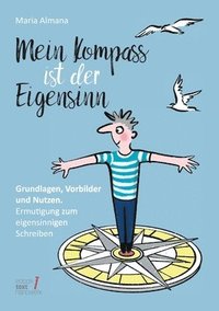 bokomslag Mein Kompass ist der Eigensinn: Grundlagen, Vorbilder & Nutzen. Ermutigung zum eigensinnigen Schreiben