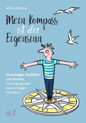 bokomslag Mein Kompass ist der Eigensinn: Grundlagen, Vorbilder & Nutzen. Ermutigung zum eigensinnigen Schreiben