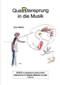 bokomslag QuaRtensprung in die Musik: SERIE der ganzheitlichen Harmonielehre - Improvisation für Klassik, Moderne und Jazz, Band 1